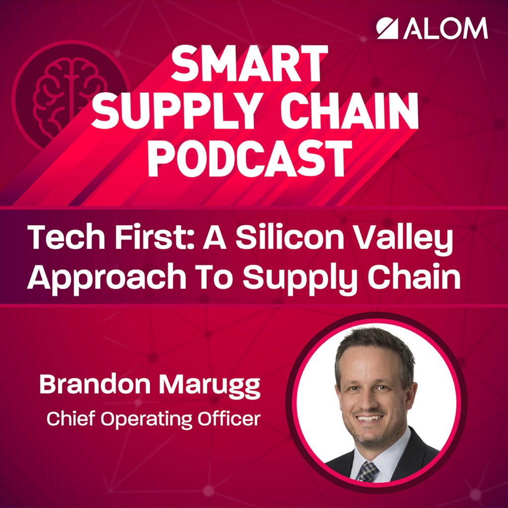 Technology First: A Silicon Valley Approach To Supply Chain, with guest Brandon Marugg