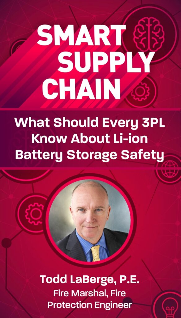 Podcast: What Should Every 3PL Know about Li-ion Battery Storage Safety, with Fire Marshal Todd LaBerge, P.E.